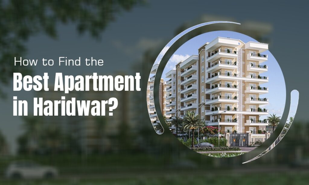 How to Find the Best Apartment in Haridwar