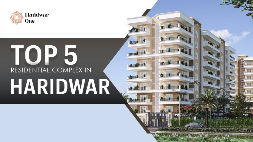 Top 5 Residential Complex in Haridwar