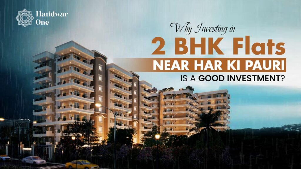 2BHK Flats Near Har Ki Pauri for investment