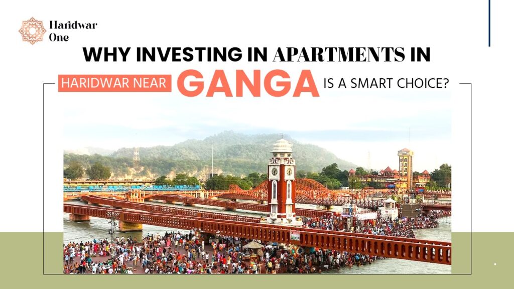 Why investing in apartments in Haridwar near Ganga is a smart choice