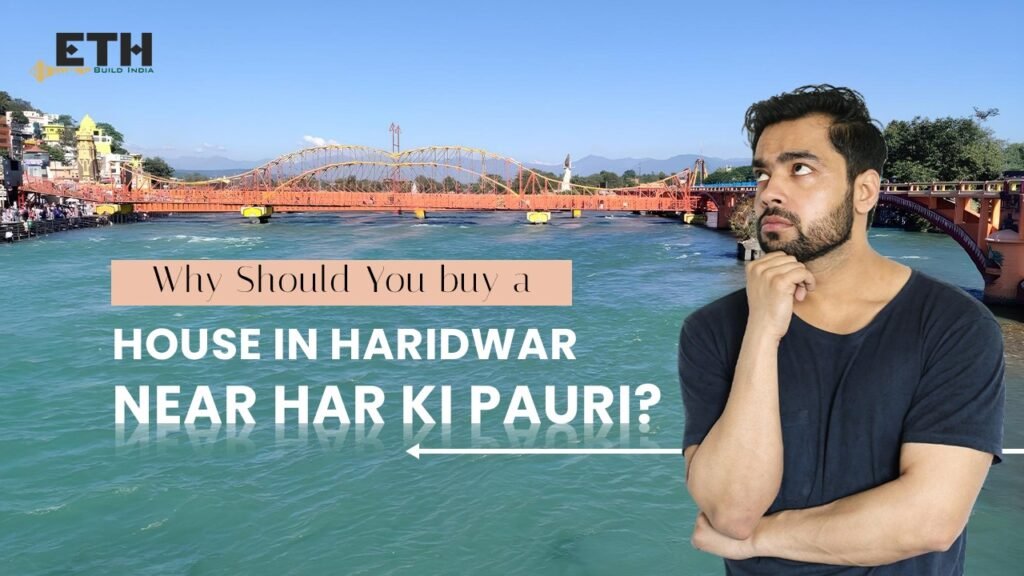 Why Should You Buy a House in Haridwar Near Har Ki Pauri