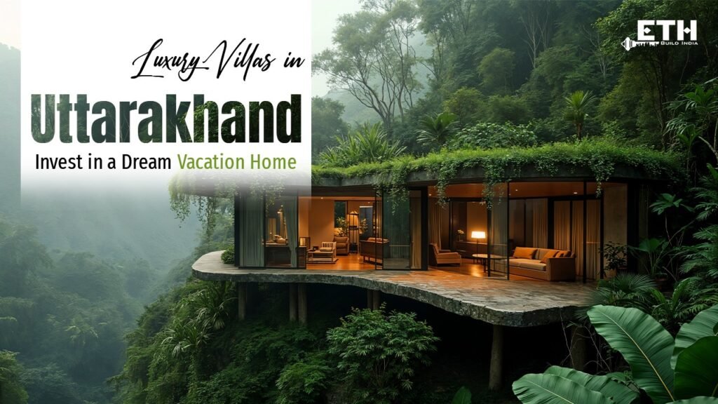 Luxury Villas in Uttarakhand: Invest in a Dream Vacation Home